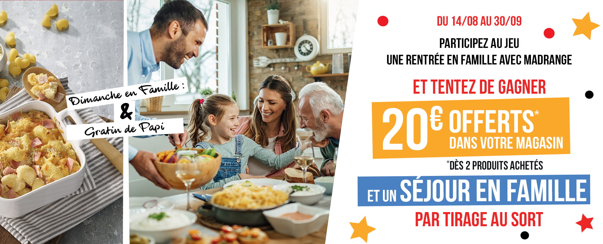 Du 14/08 au 30/09/2024 - Participez au jeu Une rentrée en famille et entez de gagner 20 euros offerts dans votre magasin dès 2 produits achetés et un séjour en famille par tirage au sort